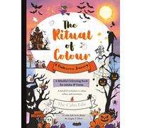 The Ritual of Colour: A Halloween Journey: Halloween Colouring Book for Adults and Teens | Mindfulness| Emotional Wellbeing| Reflection| Ritual Prompts|