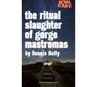 The Ritual Slaughter of Gorge Mastromas (Oberon Modern Plays) by Dennis Kelly (2013-09-02)