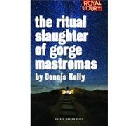 The Ritual Slaughter Of Gorge Mastromas (Oberon Modern Plays) (Paperback) Dennis Kelly, (Auteur)