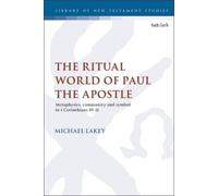 The Ritual World Of Paul The Apostle: Metaphysics, Community And Symbol In 1 Corinthians 10-11