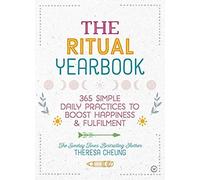 The Ritual Yearbook: 365 Simple Daily Practices To Boost Happiness & Fulfilment