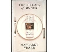 The Rituals of Dinner: The Origins, Evolution, Eccentricities And Meaning of Table Manners