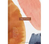 The Rituals: Simple Practices to Cultivate Well-Being, Deepen Relationships, and Discover Your True Purpose (Spiritual Ritual Book, Inspirational Self Care and Wellness Gift)