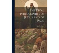 The Rival Philosophies Of Jeesus And Of Paul