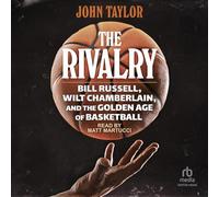 The Rivalry: Bill Russell, Wilt Chamberlain, and the Golden Age of Basketball