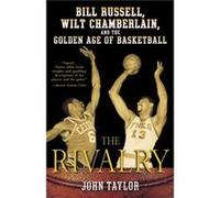 The Rivalry Bill Russell Wilt Chamberlain and the Golden Age of Basketball by John Taylor John Taylor (Auteur)