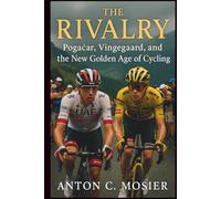 The Rivalry: Pogačar, Vingegaard, and the New Golden Age of Cycling