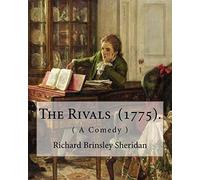 The Rivals (1775). By: Richard Brinsley Sheridan: ( A Comedy ) Richard Brinsley Butler Sheridan (30 October 1751 - 7 July 1816) was an Irish ... of the London Theatre Royal, Drury Lane.