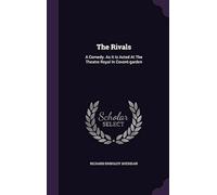 The Rivals: A Comedy. As It Is Acted At The Theatre Royal In Covent-Garden