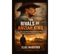 THE RIVALS OF AMZIAH KING: The True Story of Power, Betrayal, and Family Legacy in Rural America