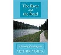 The River and the Road: A Journey of Redemption Young, Arthur (Auteur)