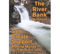 The River Bank Workbook - Sell, Create, Support - Making Money With Amazon.com