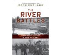 The River Battles: Canada's Final Campaign in World War II Italy