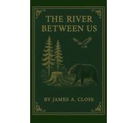 The River Between Us: A Tale of Love, Land, and Legacy in the 19th-Century Wisconsin