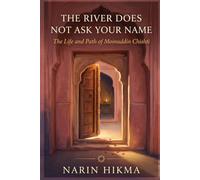 The River Does Not Ask Your Name: The Life and Path of Moinuddin Chishti