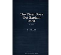 The River Does Not Explain Itself: A Novel