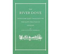 The River Dove - With Some Quiet Thoughts On The Happy Practice Of Angling