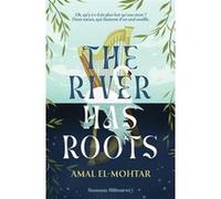 The River has roots Amal El-Mohtar (Auteur), Patrick Marcel (Traduction), Kathleen Neeley (Illustration)