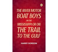 The River Motor Boat Boys on the Mississippi; Or, On the Trail to the Gulf