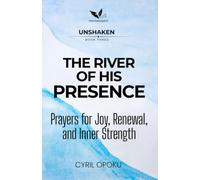 The River of His Presence: Prayers for Joy, Renewal, and Inner Strength