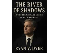 THE RIVER OF SHADOWS: Inside the Mind and Mission of David Reichert