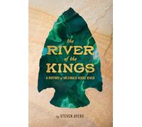 The River of the Kings: A History of Arizona’s Verde River