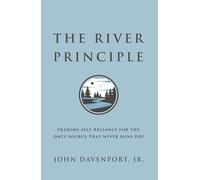 The River Principle: Trading Self-Reliance For the Only Source That Never Runs Dry