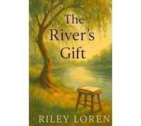 The River’s Gift: A Heartwarming Cozy Novel About Art, Friendship, and Finding Home by the River