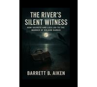 The River’s Silent Witness: How Secrets and Lies Led to the Murder of Roland Hargis