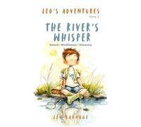 The River’s Whisper: Leo’s Adventures - A Gentle Nature Story for Children Ages 4-8