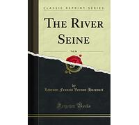 The River Seine, Vol. 84 (Classic Reprint)
