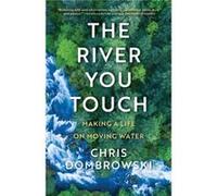 The River You Touch Learning the Language of Wonder and Home by Chris Dombrowski Chris Dombrowski (Auteur)