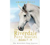 The Riverdale Pony Stories Omnibus Edition (Books 7-9): The Hunt for the Golden Horse, The Mystery of Riverdale Tor and A Riverdale Christmas