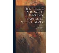 The Rivers & Streams Of England, Painted By Sutton Palmer
