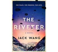 The Riveter: A Sweeping Cross-Cultural Love Story of Sacrifice and Dreams in WWII Vancouver