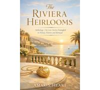 The Riviera Heirlooms: Anthology: Six Love Stories Entangled in Money, History and Betrayal