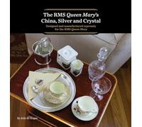 The RMS Queen Mary's China, Silver and Crystal: Designed and manufactured expressly for the RMS Queen Mary