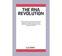 THE RNA REVOLUTION: Katalin Karikó’s Inspiring Journey from Hungarian Village to Nobel Prize The mRNA Science That Changed Vaccines and Saved Millions