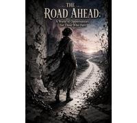 THE ROAD AHEAD: A World of Opportunities for Those Who Dare