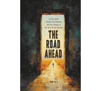 The Road Ahead: Stories About Identity and Direction - and the Courage to Not Have All the Answers