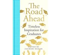 The Road Ahead: Timeless Inspiration for Graduates