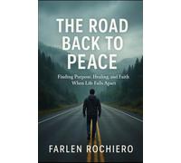 THE ROAD BACK TO PEACE: Finding Purpose, Healing, and Faith When Life Falls Apart