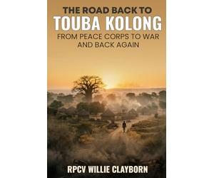 The Road Back to Touba Kolong: From Peace Corps to War and Back Again