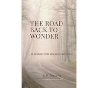 THE ROAD BACK TO WONDER: A Journey Into Unexpected Grace