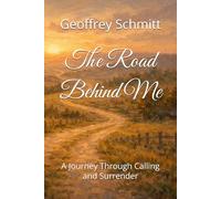 The Road Behind Me: A Journey Through Calling and Surrender