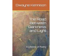 The Road Between Darkness and Light: A Lifetime of Poetry