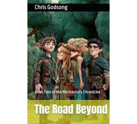 The Road Beyond: Book Two of the Mechanist's Chronicles