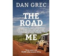 The Road Chose Me Volume 2: Three Years And 54,000 Miles Around Africa