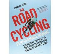 The Road Cycling Performance Manual: Everything You Need to Take Your Training and Racing to the Next Level