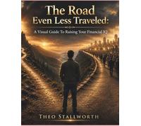 The Road Even Less Traveled: Your Visual Guide to Increasing Your Financial IQ